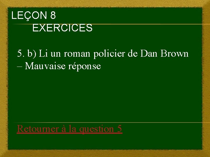 LEÇON 8 EXERCICES 5. b) Li un roman policier de Dan Brown – Mauvaise