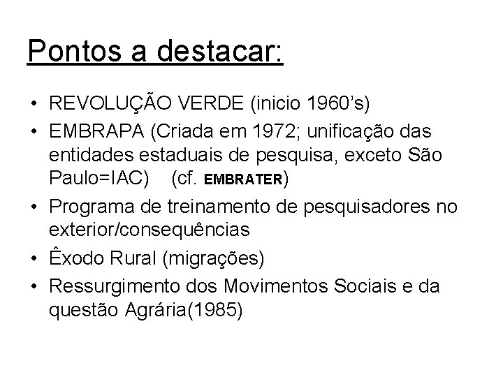 Pontos a destacar: • REVOLUÇÃO VERDE (inicio 1960’s) • EMBRAPA (Criada em 1972; unificação