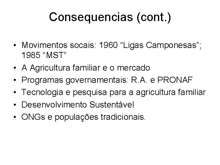 Consequencias (cont. ) • Movimentos socais: 1960 “Ligas Camponesas”; 1985 “MST” • A Agricultura
