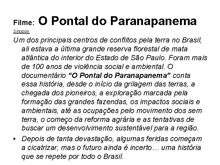 Filme: O Pontal do Paranapanema Sinopse Um dos principais centros de conflitos pela terra