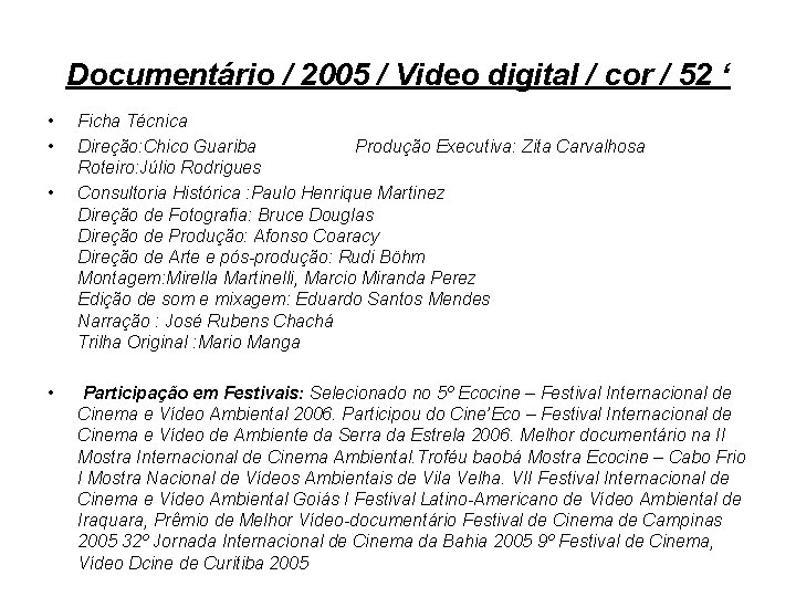 Documentário / 2005 / Video digital / cor / 52 ‘ • • Ficha