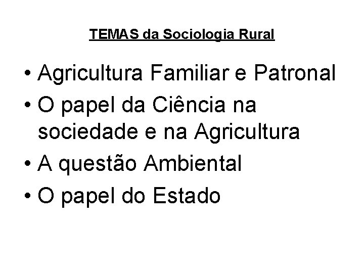 TEMAS da Sociologia Rural • Agricultura Familiar e Patronal • O papel da Ciência