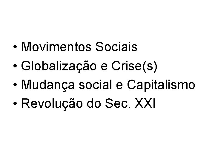  • Movimentos Sociais • Globalização e Crise(s) • Mudança social e Capitalismo •