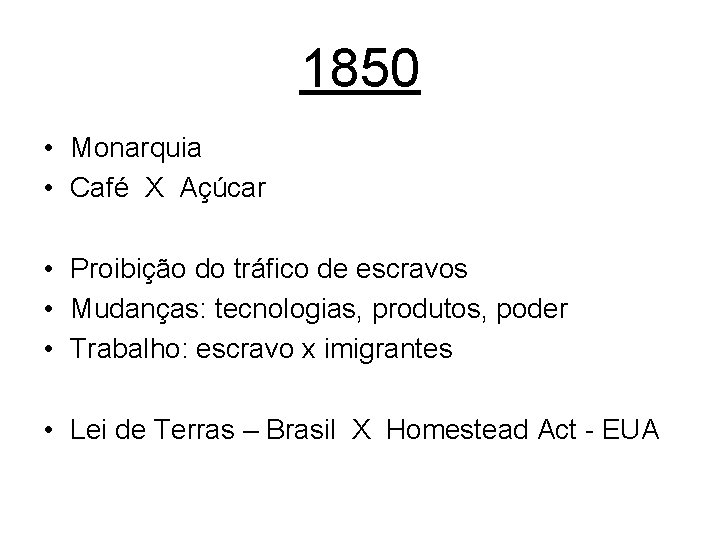 1850 • Monarquia • Café X Açúcar • Proibição do tráfico de escravos •