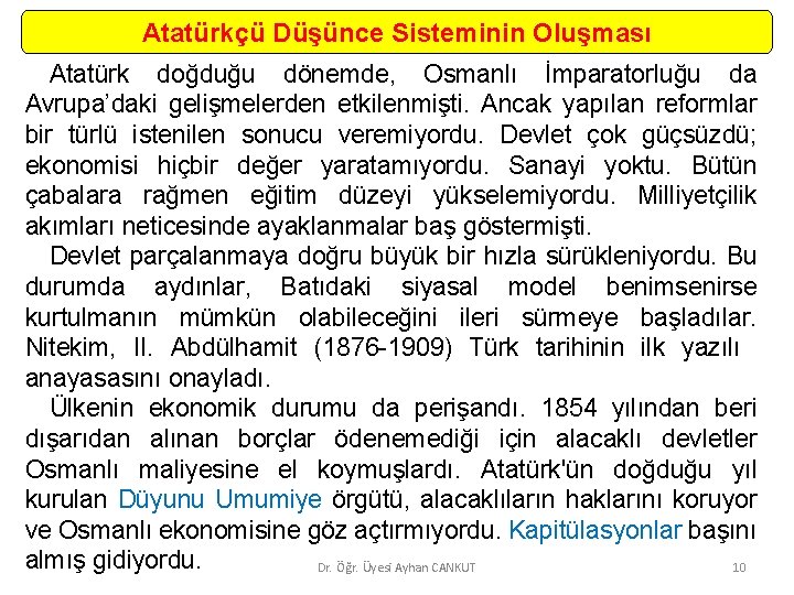 Atatürkçü Düşünce Sisteminin Oluşması Atatürk doğduğu dönemde, Osmanlı İmparatorluğu da Avrupa’daki gelişmelerden etkilenmişti. Ancak