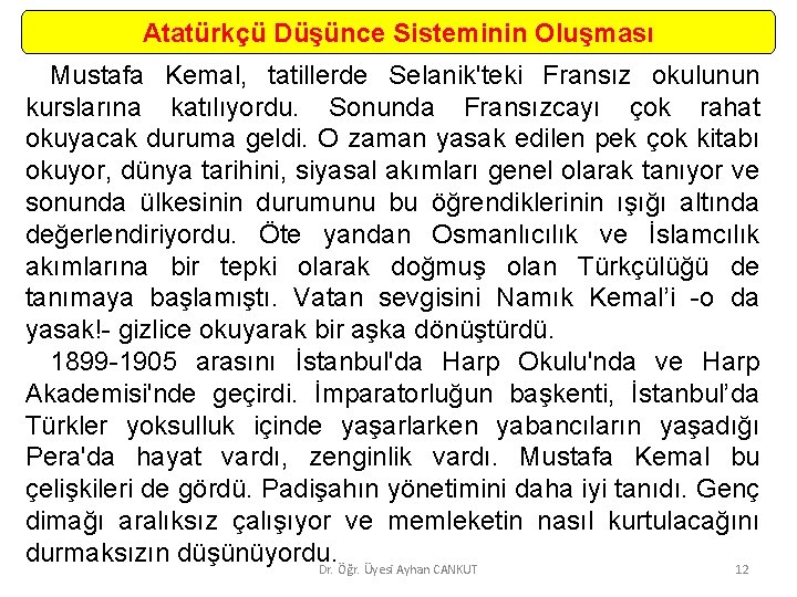 Atatürkçü Düşünce Sisteminin Oluşması Mustafa Kemal, tatillerde Selanik'teki Fransız okulunun kurslarına katılıyordu. Sonunda Fransızcayı