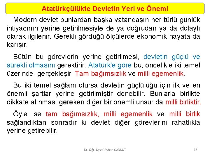 Atatürkçülükte Devletin Yeri ve Önemi Modern devlet bunlardan başka vatandaşın her türlü günlük ihtiyacının