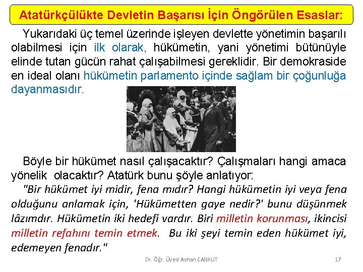 Atatürkçülükte Devletin Başarısı İçin Öngörülen Esaslar: Yukarıdaki üç temel üzerinde işleyen devlette yönetimin başarılı