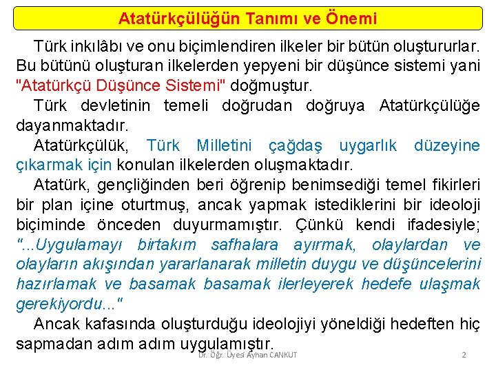 Atatürkçülüğün Tanımı ve Önemi Türk inkılâbı ve onu biçimlendiren ilkeler bir bütün oluştururlar. Bu