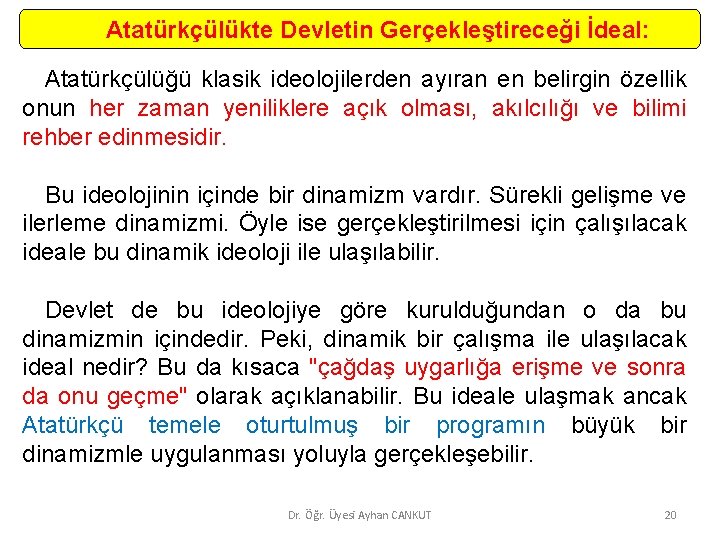 Atatürkçülükte Devletin Gerçekleştireceği İdeal: Atatürkçülüğü klasik ideolojilerden ayıran en belirgin özellik onun her zaman