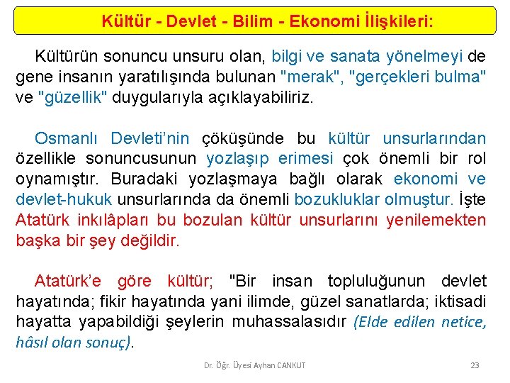 Kültür - Devlet - Bilim - Ekonomi İlişkileri: Kültürün sonuncu unsuru olan, bilgi ve