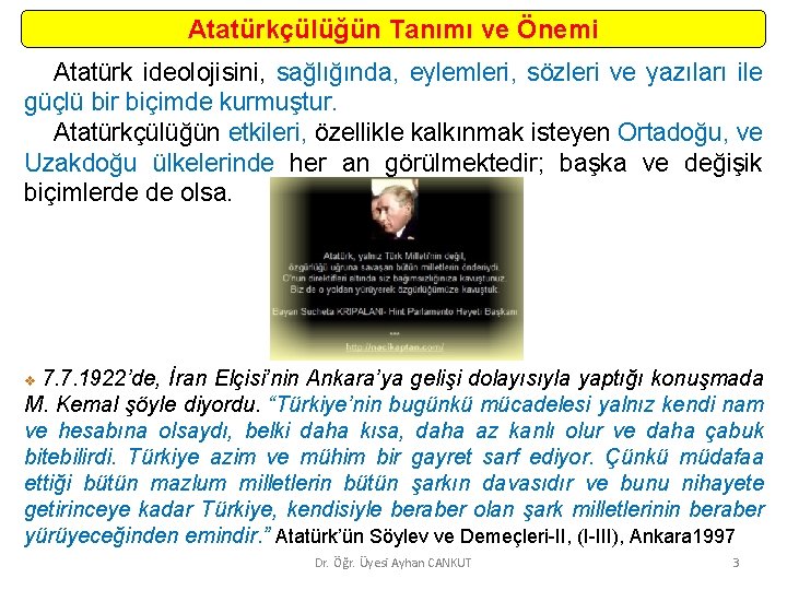 Atatürkçülüğün Tanımı ve Önemi Atatürk ideolojisini, sağlığında, eylemleri, sözleri ve yazıları ile güçlü bir