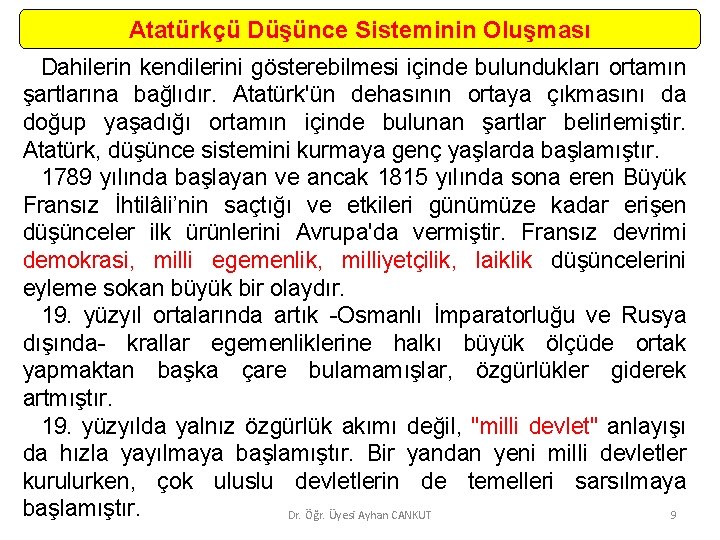 Atatürkçü Düşünce Sisteminin Oluşması Dahilerin kendilerini gösterebilmesi içinde bulundukları ortamın şartlarına bağlıdır. Atatürk'ün dehasının