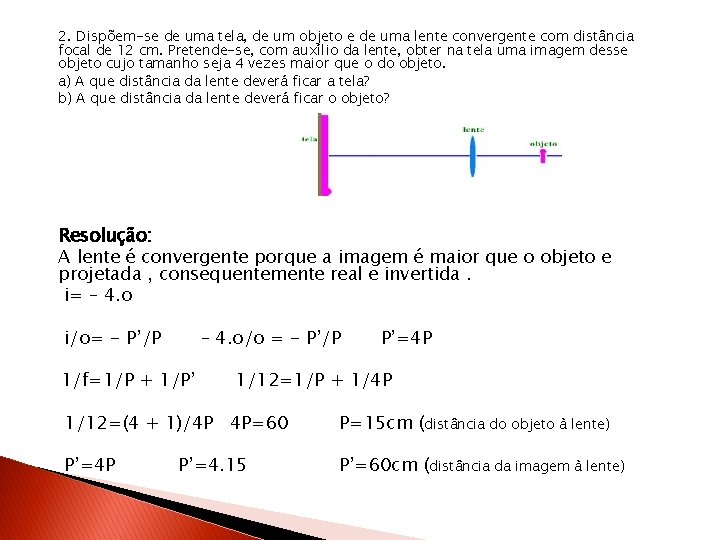 2. Dispõem-se de uma tela, de um objeto e de uma lente convergente 2. Dispõem-se de uma tela, de um objeto e de uma lente convergente