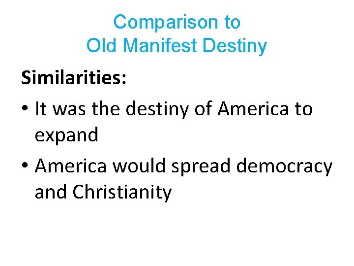 Comparison to Old Manifest Destiny Similarities: • It was the destiny of America to