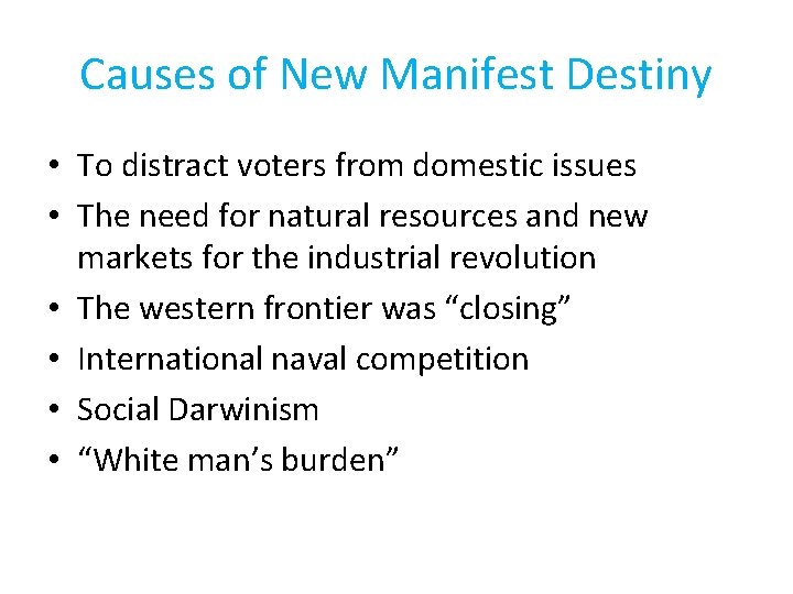 Causes of New Manifest Destiny • To distract voters from domestic issues • The