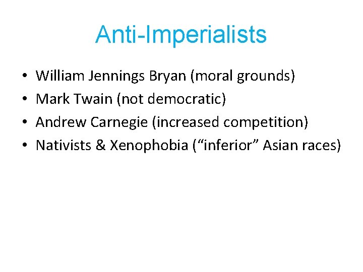 Anti-Imperialists • • William Jennings Bryan (moral grounds) Mark Twain (not democratic) Andrew Carnegie