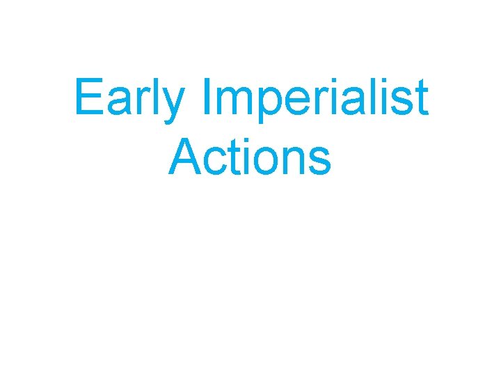 Early Imperialist Actions 