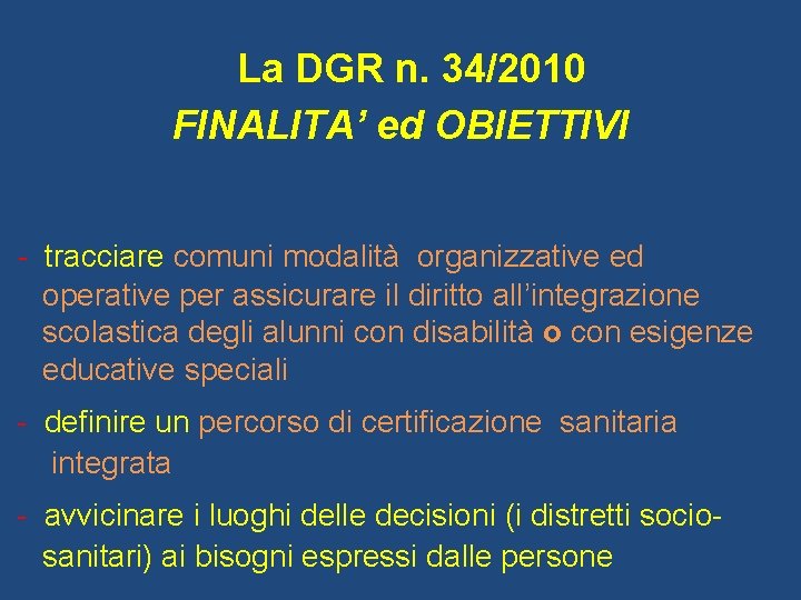 La DGR n. 34/2010 FINALITA’ ed OBIETTIVI - tracciare comuni modalità organizzative ed operative