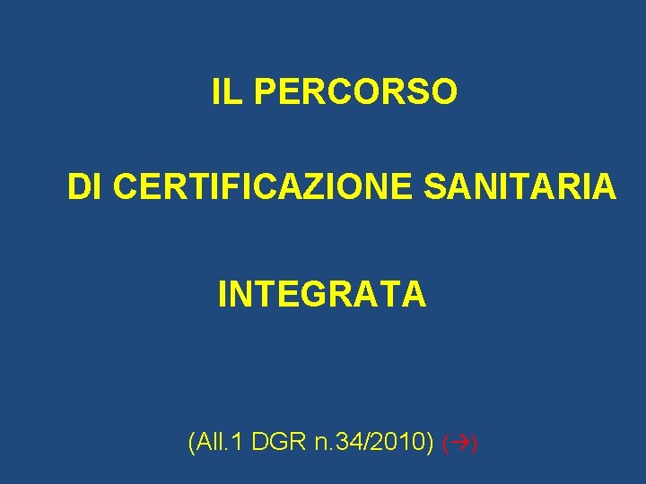 IL PERCORSO DI CERTIFICAZIONE SANITARIA INTEGRATA (All. 1 DGR n. 34/2010) ( ) 