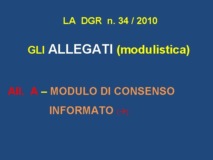 LA DGR n. 34 / 2010 GLI ALLEGATI (modulistica) All. A – MODULO DI