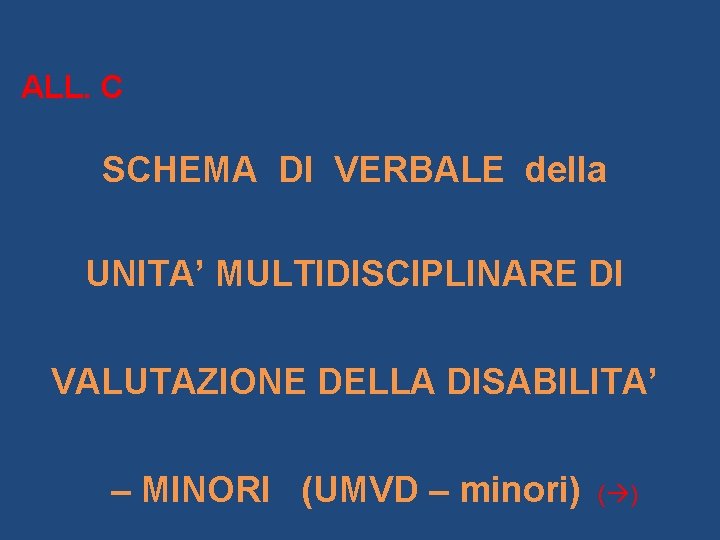 ALL. C SCHEMA DI VERBALE della UNITA’ MULTIDISCIPLINARE DI VALUTAZIONE DELLA DISABILITA’ – MINORI