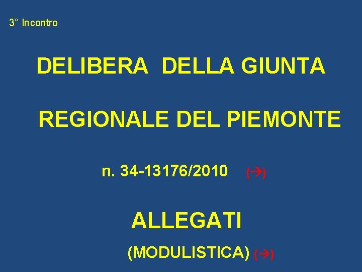 3° Incontro DELIBERA DELLA GIUNTA REGIONALE DEL PIEMONTE n. 34 -13176/2010 ( ) ALLEGATI