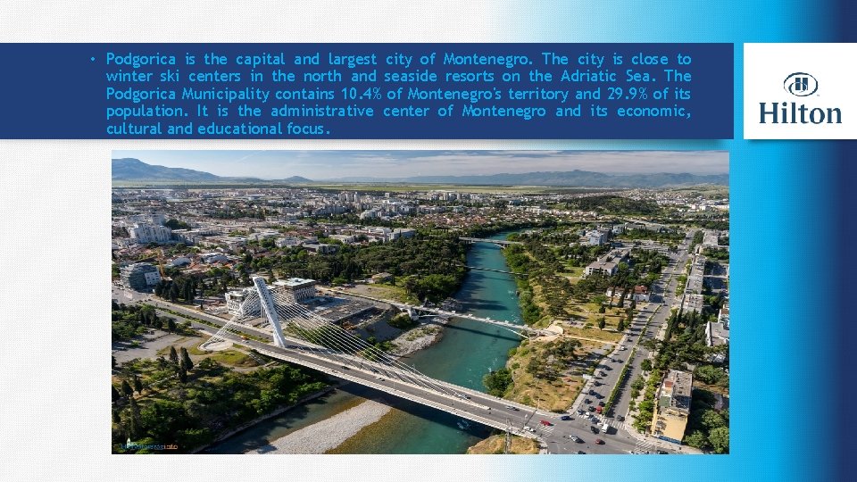  • Podgorica is the capital and largest city of Montenegro. The city is