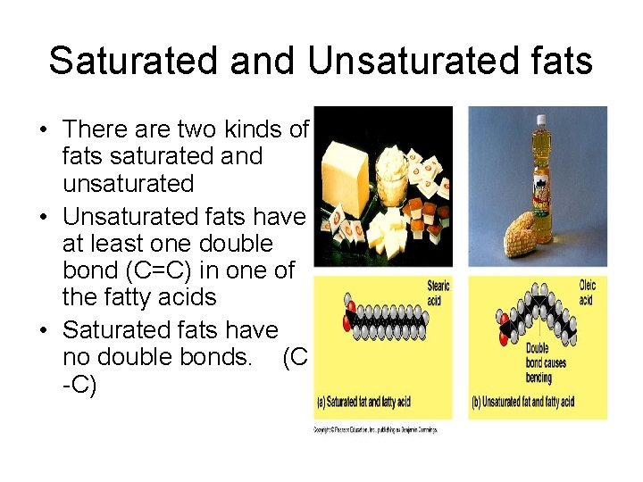 Saturated and Unsaturated fats • There are two kinds of fats saturated and unsaturated