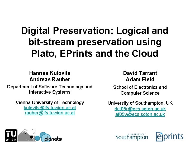 Digital Preservation: Logical and bit-stream preservation using Plato, EPrints and the Cloud Hannes Kulovits