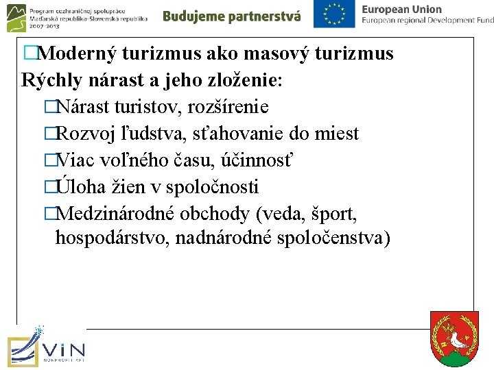 �Moderný turizmus ako masový turizmus Rýchly nárast a jeho zloženie: �Nárast turistov, rozšírenie �Rozvoj