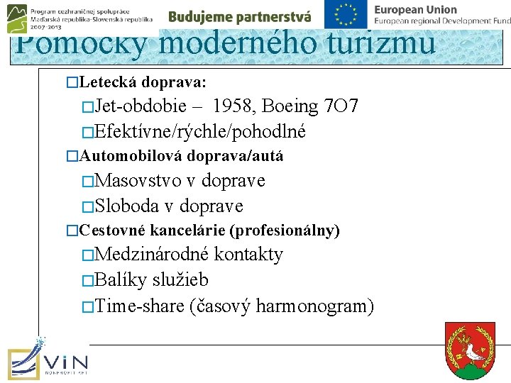 Pomôcky moderného turizmu �Letecká doprava: �Jet-obdobie – 1958, Boeing 7 O 7 �Efektívne/rýchle/pohodlné �Automobilová Pomôcky moderného turizmu �Letecká doprava: �Jet-obdobie – 1958, Boeing 7 O 7 �Efektívne/rýchle/pohodlné �Automobilová