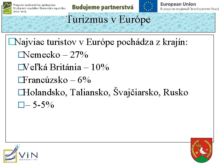 Turizmus v Európe �Najviac turistov v Európe pochádza z krajín: �Nemecko – 27% �Veľká