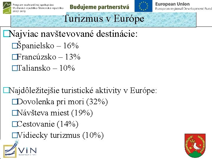 Turizmus v Európe �Najviac navštevované destinácie: �Španielsko – 16% �Francúzsko – 13% �Taliansko – Turizmus v Európe �Najviac navštevované destinácie: �Španielsko – 16% �Francúzsko – 13% �Taliansko –