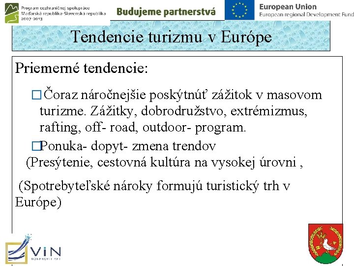 Tendencie turizmu v Európe Priemerné tendencie: � Čoraz náročnejšie poskýtnúť zážitok v masovom turizme. Tendencie turizmu v Európe Priemerné tendencie: � Čoraz náročnejšie poskýtnúť zážitok v masovom turizme.