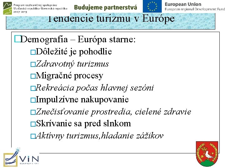 Tendencie turizmu v Európe �Demografia – Európa starne: �Dôležité je pohodlie �Zdravotný turizmus �Migračné Tendencie turizmu v Európe �Demografia – Európa starne: �Dôležité je pohodlie �Zdravotný turizmus �Migračné