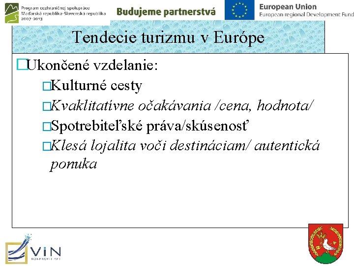 Tendecie turizmu v Európe �Ukončené vzdelanie: �Kulturné cesty �Kvaklitatívne očakávania /cena, hodnota/ �Spotrebiteľské práva/skúsenosť