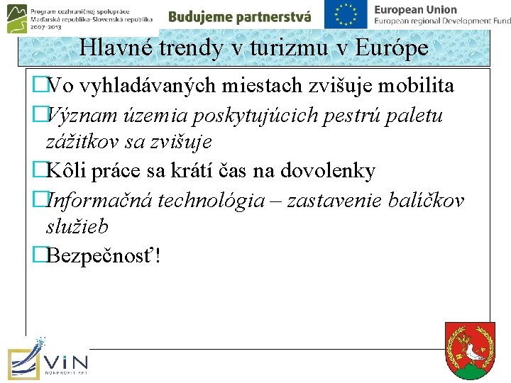 Hlavné trendy v turizmu v Európe �Vo vyhladávaných miestach zvišuje mobilita �Význam územia poskytujúcich Hlavné trendy v turizmu v Európe �Vo vyhladávaných miestach zvišuje mobilita �Význam územia poskytujúcich