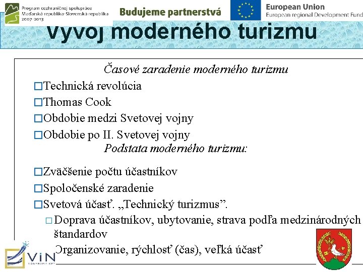Vývoj moderného turizmu Časové zaradenie moderného turizmu �Technická revolúcia �Thomas Cook �Obdobie medzi Svetovej Vývoj moderného turizmu Časové zaradenie moderného turizmu �Technická revolúcia �Thomas Cook �Obdobie medzi Svetovej