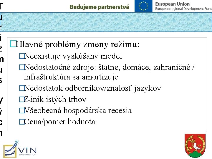 T u r i z �Hlavné problémy zmeny režimu: m �Neexistuje vyskúšaný model �Nedostatočné