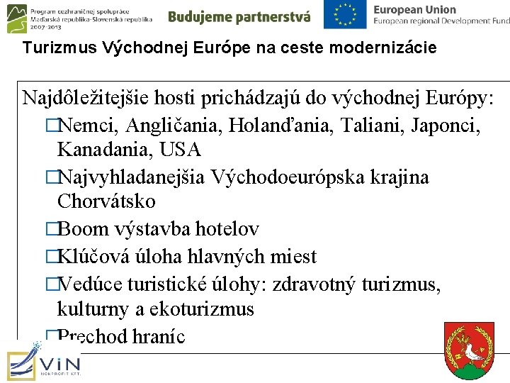 Turizmus Východnej Európe na ceste modernizácie Najdôležitejšie hosti prichádzajú do východnej Európy: �Nemci, Angličania,