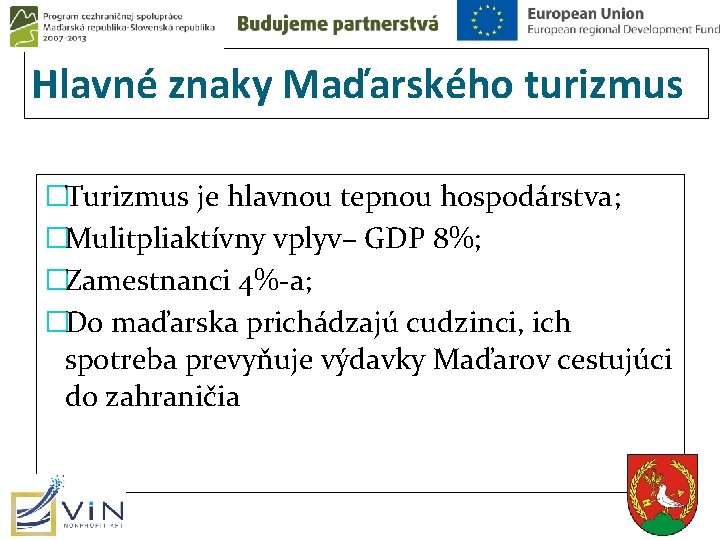 Hlavné znaky Maďarského turizmus �Turizmus je hlavnou tepnou hospodárstva; �Mulitpliaktívny vplyv– GDP 8%; �Zamestnanci