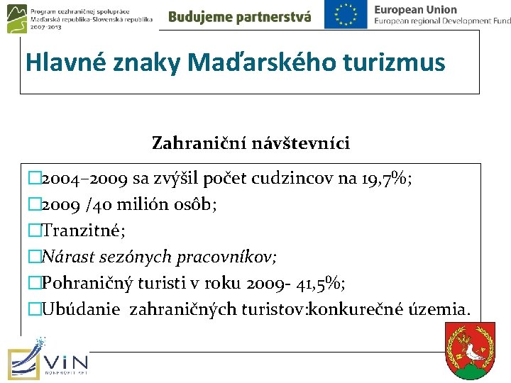 Hlavné znaky Maďarského turizmus Zahraniční návštevníci � 2004– 2009 sa zvýšil počet cudzincov na Hlavné znaky Maďarského turizmus Zahraniční návštevníci � 2004– 2009 sa zvýšil počet cudzincov na