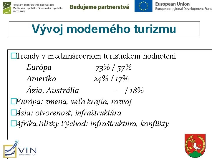 Vývoj moderného turizmu �Trendy v medzinárodnom turistickom hodnotení Európa 73% / 57% Amerika 24%