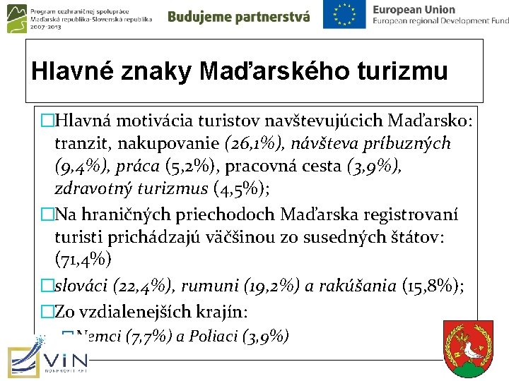 Hlavné znaky Maďarského turizmu �Hlavná motivácia turistov navštevujúcich Maďarsko: tranzit, nakupovanie (26, 1%), návšteva