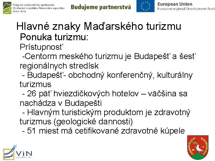 Hlavné znaky Maďarského turizmu Ponuka turizmu: Prístupnosť -Centorm meského turizmu je Budapešť a šesť