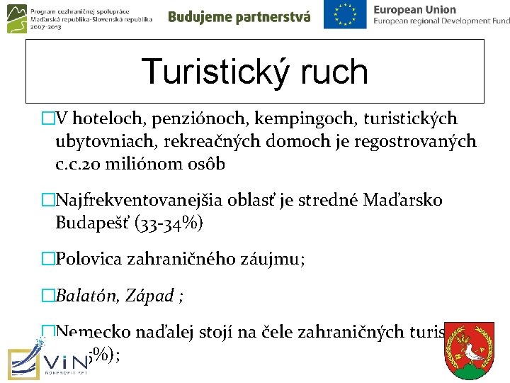 Turistický ruch �V hoteloch, penziónoch, kempingoch, turistických ubytovniach, rekreačných domoch je regostrovaných c. c. Turistický ruch �V hoteloch, penziónoch, kempingoch, turistických ubytovniach, rekreačných domoch je regostrovaných c. c.
