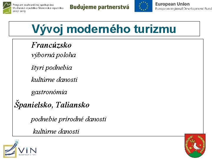 Vývoj moderného turizmu Francúzsko výborná poloha štyri podnebia kultúrne danosti gastronómia Španielsko, Taliansko podnebie