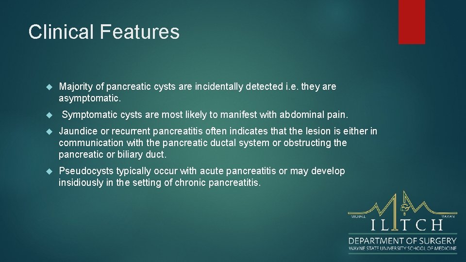 Clinical Features Majority of pancreatic cysts are incidentally detected i. e. they are asymptomatic.