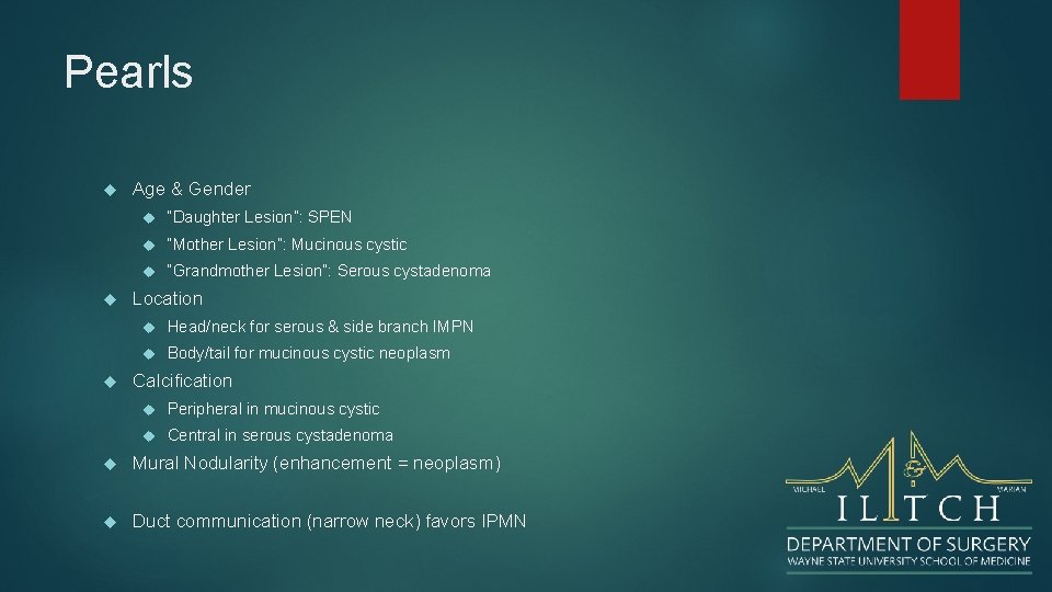 Pearls Age & Gender “Daughter Lesion”: SPEN “Mother Lesion”: Mucinous cystic “Grandmother Lesion”: Serous